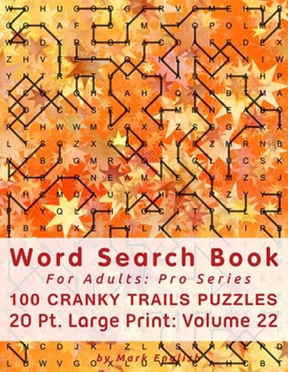 Word Search Book For Adults: Pro Series, 100 Cranky Trails Puzzles, 20 Pt. Large Print, Vol. 22, Mark English - Paperback - 9781670502162