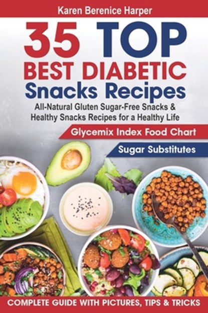 35 Top- Best Diabetic Snacks Recipes: All-Natural Gluten Sugar - Free Snacks and Healthy Snacks Recipes for a Healthy Life (Diabetic Cookbooks, Diabet, Karen Berenice Harper - Paperback - 9781670605207