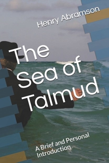 The Sea of Talmud: A Brief and Personal Introduction, Henry Abramson - Paperback - 9781670694904