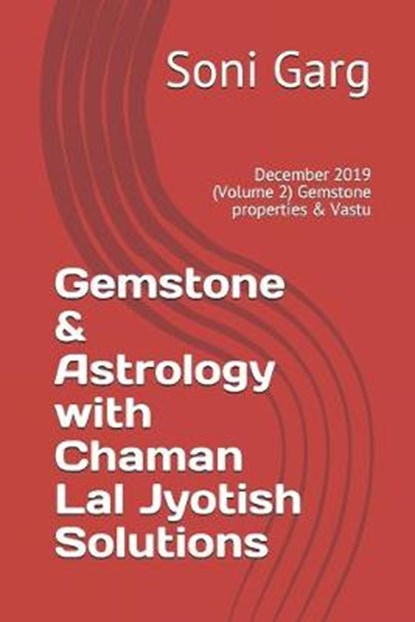 Gemstone & Astrology with Chaman Lal Jyotish Solutions: December 2019 (Volume 2) Gemstone properties & Vastu, Satish Kumar - Paperback - 9781670955975