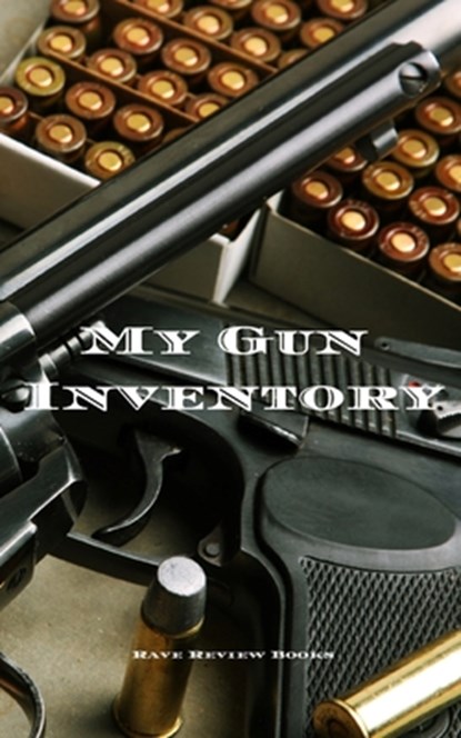 My Gun Inventory: A Gun Inventory is of vital importance to gun owners and collectors. Keep a hand record of all your firearms in one pl, Andrew Serpe - Paperback - 9781672832731