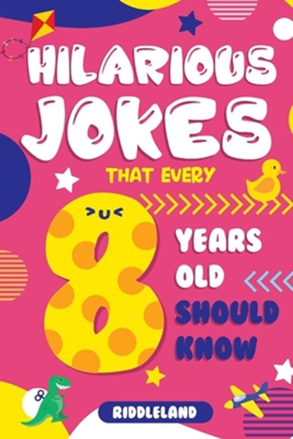 Hilarious Jokes That Every 8 Year Old Should Know: Over 300 jokes from Puns to Knock-knocks, Tongue Twisters, Animal Joke and Silly Scenarios! With Fu, Riddleland - Paperback - 9781673200959