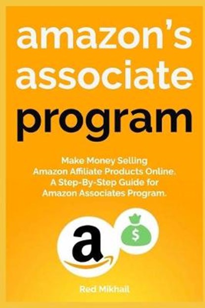 Amazon's Associate Program: Make Money Selling Amazon Affiliate Products Online. A Step-By-Step Guide for Amazon Associates Program., MIKHAIL,  Red - Paperback - 9781673289251