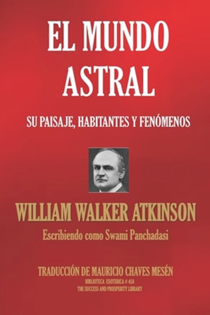 El Mundo Astral: Su paisaje, habitantes y fenómenos, Swami Panchadasi - Paperback - 9781673514377