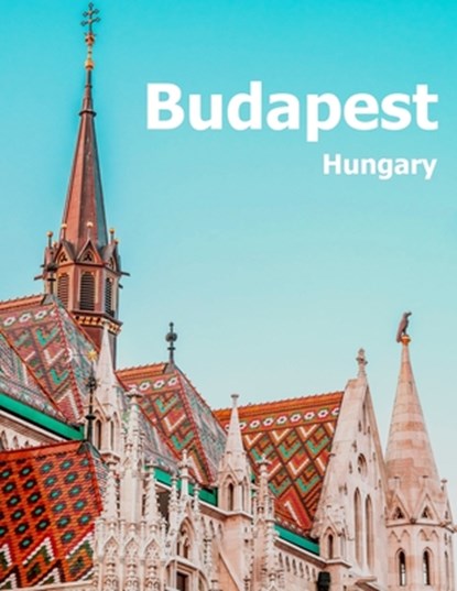Budapest Hungary: Coffee Table Photography Travel Picture Book Album Of A Hungarian Country And City In Central Europe Large Size Photos Cover, Amelia Boman - Paperback - 9781673711684