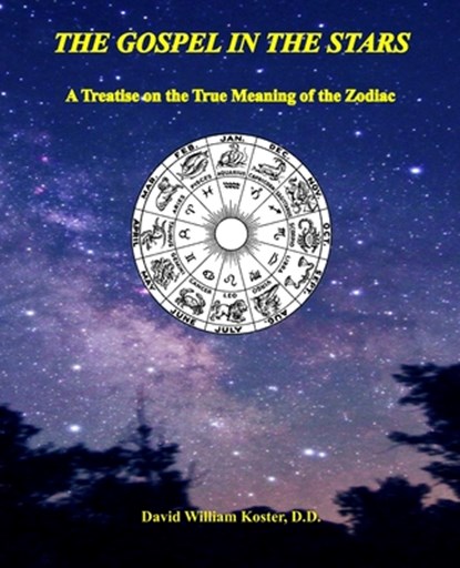 The Gospel in the Stars: A Treatise on the True Meaning of the Zodiac, David William Koster D. D. - Paperback - 9781674510484