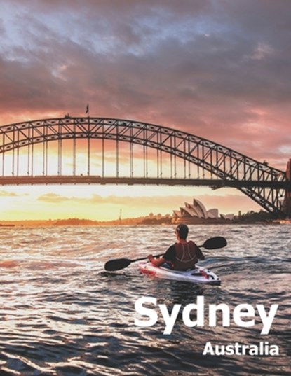 Sydney Australia: Coffee Table Photography Travel Picture Book Album Of An Australian Country And City In Oceania Large Size Photos Cove, Amelia Boman - Paperback - 9781674517957