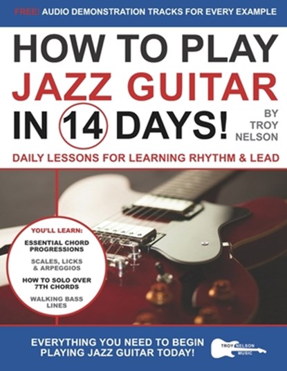 How to Play Jazz Guitar in 14 Days, Troy Nelson - Paperback - 9781674965840