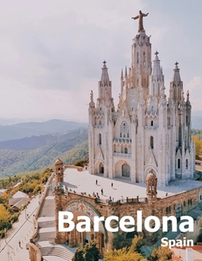 Barcelona Spain: Coffee Table Photography Travel Picture Book Album Of A Catalonia Spanish Country And City In Southern Europe Large Size Photos Cover, Amelia Boman - Paperback - 9781675590171