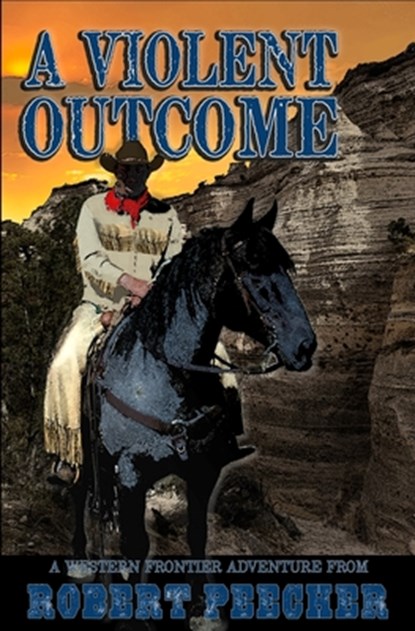 A Violent Outcome: A Western Frontier Adventure, Robert Peecher - Paperback - 9781675680421