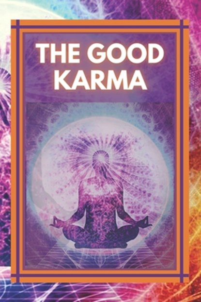 The Good Karma: Attract positive energy to your life!, Mentes Libres - Paperback - 9781677404674