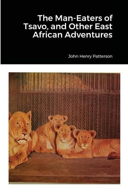 The Man-Eaters of Tsavo, and Other East African Adventures, John Henry Patterson - Paperback - 9781678110598