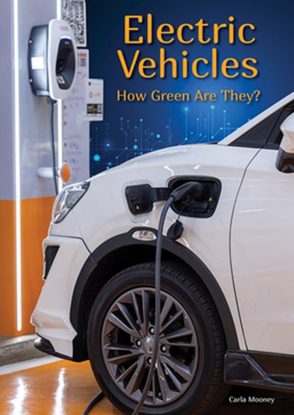 Electric Vehicles: How Green Are They?, Carla Mooney - Gebonden - 9781678207922