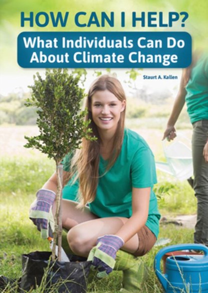 How Can I Help? What Individuals Can Do about Climate Change, Stuart A. Kallen - Gebonden - 9781678208028