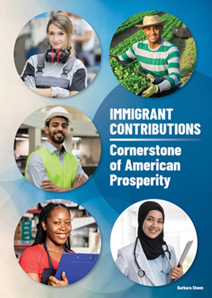 Immigrant Contributions: Cornerstone of American Prosperity, Barbara Sheen - Gebonden - 9781678208042