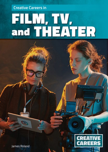 Creative Careers in Film, Tv, and Theater, James Roland - Gebonden - 9781678210267