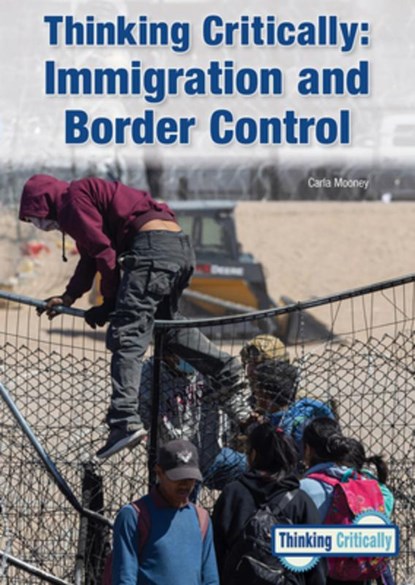 Thinking Critically: Immigration and Border Control, Carla Mooney - Gebonden - 9781678210526