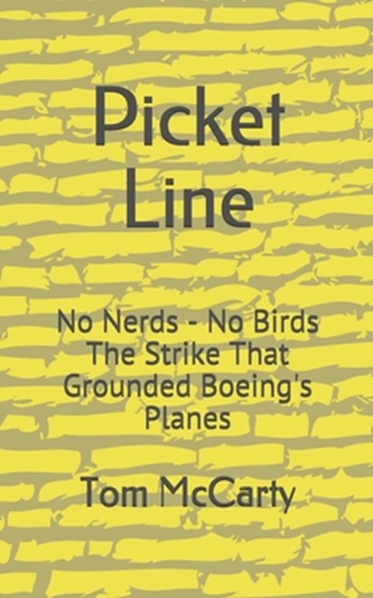 Picket Line: No Nerds - No Birds The strike that grounded Boeing's planes., Tom McCarty - Paperback - 9781678643348