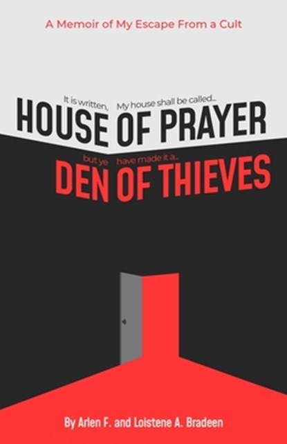 House of Prayer/ Den of Thieves: A Memoir of My Escape from a Cult, Loistene a. Bradeen - Paperback - 9781678712976