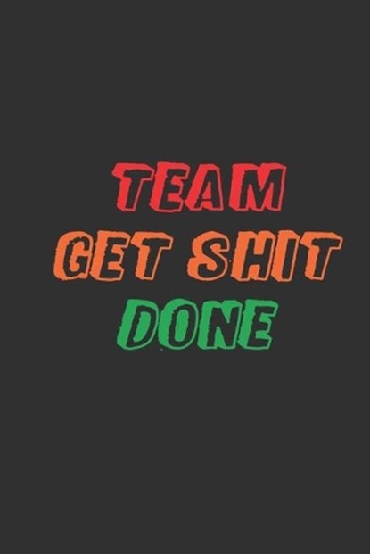 Team Get Shit Done: Funny Gift for Team Members At Work From Boss, Coworker Gift for Employee Appreciation Ideal Christmas Appreciation Da, Mezzo Amazing Notebook - Paperback - 9781679198601