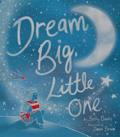 Dream Big, Little One, Becky Davies - Gebonden - 9781680102666