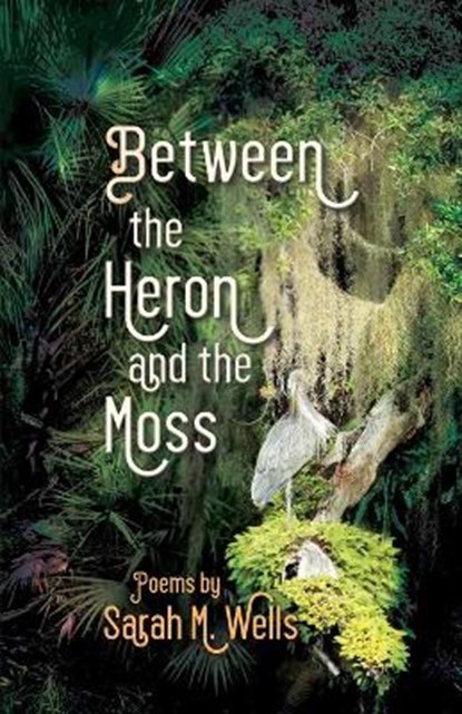 Between the Heron and the Moss, WELLS,  Sarah M - Paperback - 9781680270174