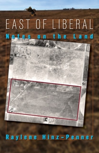 East of Liberal: Notes on the Land, Raylene Hinz-Penner - Paperback - 9781680270228