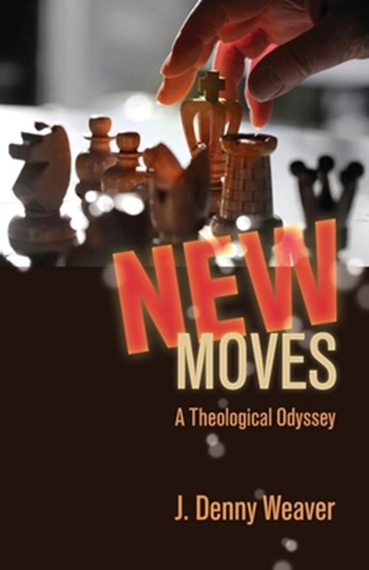 New Moves: A Theological Odyssey, J. Denny Weaver - Paperback - 9781680270242