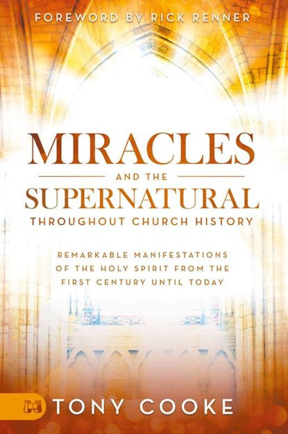 Miracles and the Supernatural Throughout Church History, Tony Cooke - Gebonden - 9781680314922