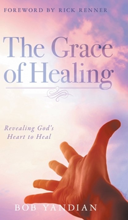 The Grace of Healing, Bob Yandian - Gebonden - 9781680315073