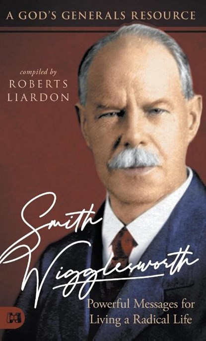 Smith Wigglesworth, Roberts Liardon - Gebonden - 9781680315752