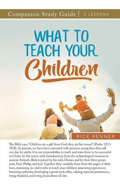What to Teach Your Children Study Guide, Rick Renner - Paperback - 9781680315967