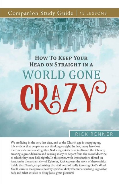 How to Keep Your Head on Straight in a World Gone Crazy Study Guide, Rick Renner - Paperback - 9781680316247