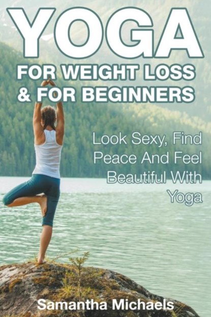 Yoga For Weight Loss & For Beginners, Samantha Michaels - Paperback - 9781680324778