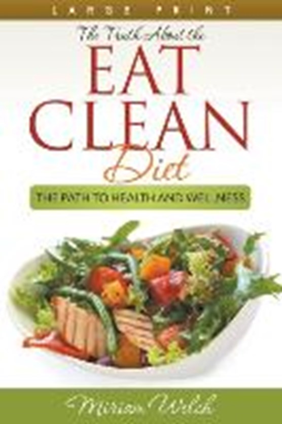 The Truth About the Eat Clean Diet (Large Print)