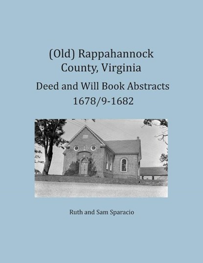 (Old) Rappahannock County, Virginia Deed and Will Book Abstracts 1678/9-1682, Ruth Sparacio ; Sam Sparacio - Paperback - 9781680341331