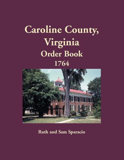 Caroline County, Virginia Order Book, 1764, Sparacio Ruth Sparacio - Paperback - 9781680345537