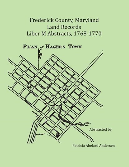 Frederick County, Maryland Land Records Abstracts, 1768-1770, Liber M, Patricia Andersen - Paperback - 9781680346572