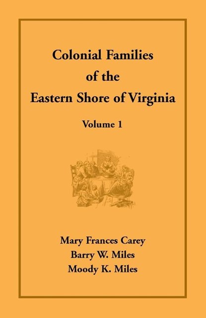 Colonial Families of the Eastern Shore of Virginia, Volume 1, Mary Frances Carey ; Barry W Miles ; Moody K Miles - Paperback - 9781680347333