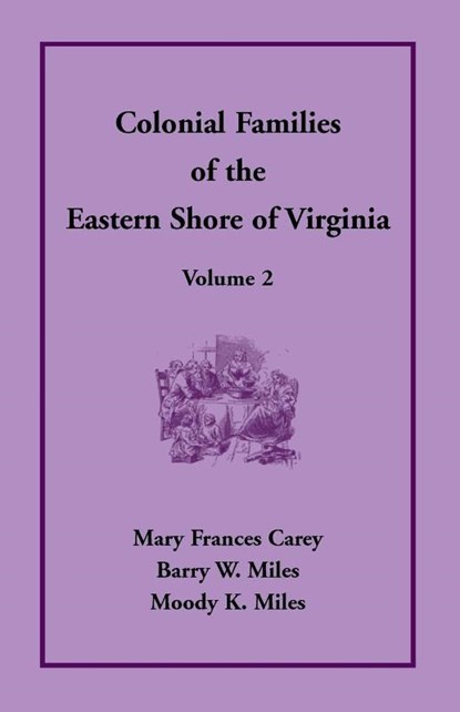 Colonial Families of the Eastern Shore of Virginia, Volume 2, Mary Frances Carey ; Barry W Miles ; Moody K Miles - Paperback - 9781680347340