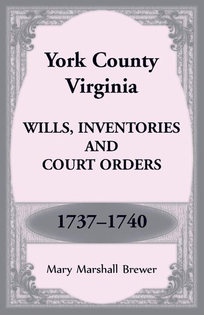 York County, Virginia Wills, Inventories and Court Orders, 1737-1740, Mary Brewer - Paperback - 9781680349603