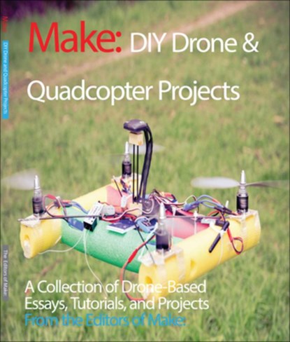 DIY Drone and Quadcopter Projects, Editors Of Make - Paperback - 9781680451290