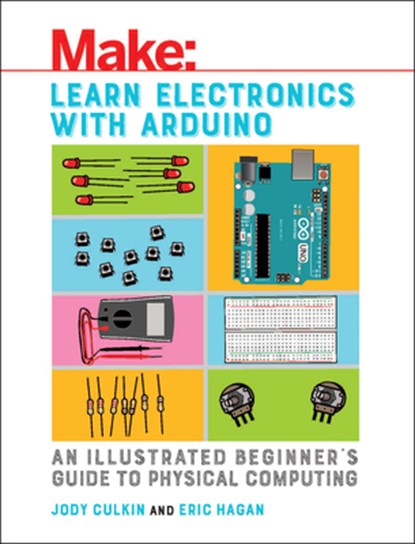 Learn Electronics with Arduino, Jody Culkin ; Eric Hagan - Paperback - 9781680453744