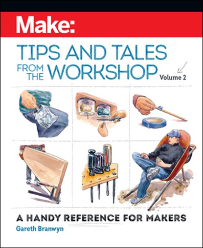 Make - Tips and Tales from the Workshop Volume 2, Gareth Branwyn - Paperback - 9781680456370