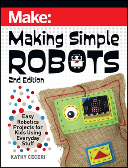 Making Simple Robots, 2E, Kathy Ceceri - Paperback - 9781680457308