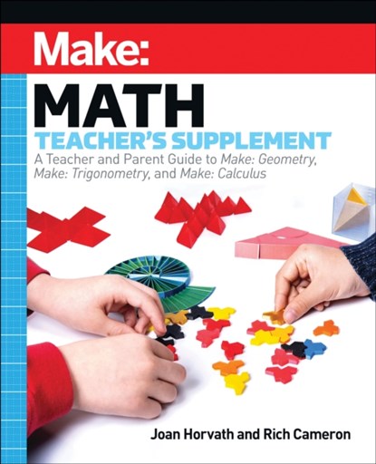 Make: Math Teacher's Supplement, Joan Horvath ; Rich Cameron - Paperback - 9781680458305