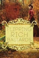 Flipping Rich Bastards - Julie G Murphy - 9781680468014
