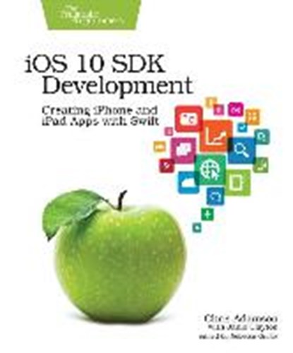 iOS 10 SDK Development, Chris Adamson ; Janie Clayton - Paperback - 9781680502107