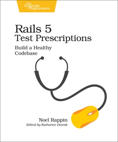 Rails 5 Test Prescriptions, Noel Rappin - Paperback - 9781680502503