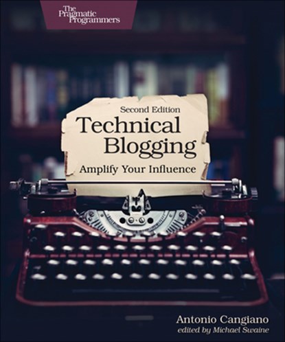 Technical Blogging, Antonio Cangiano - Paperback - 9781680506471
